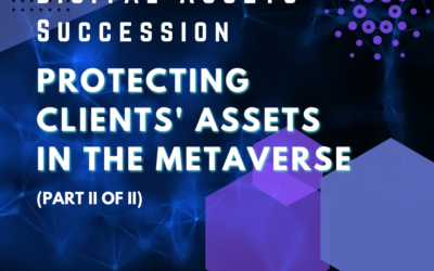 Digital Assets Succession: Protecting Clients’ Assets in the Metaverse (Part II of II)