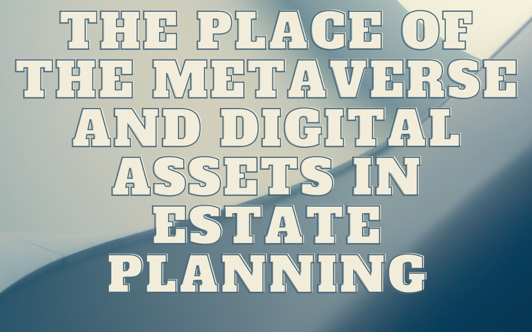 The Place of the Metaverse and Digital Assets in Estate Planning